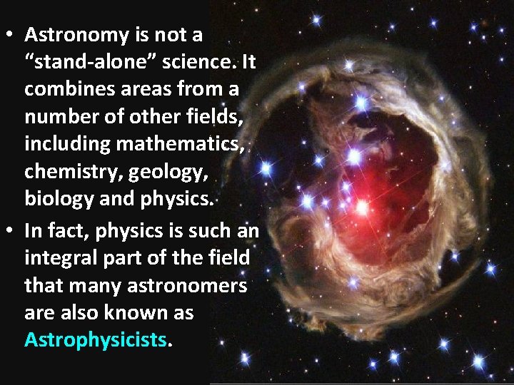  • Astronomy is not a “stand-alone” science. It combines areas from a number