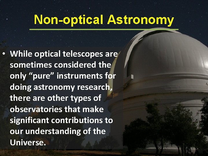 Non-optical Astronomy • While optical telescopes are sometimes considered the only “pure” instruments for