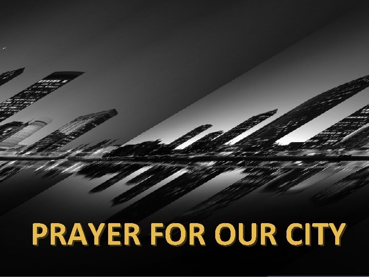 PRAYER FOR OUR CITY 