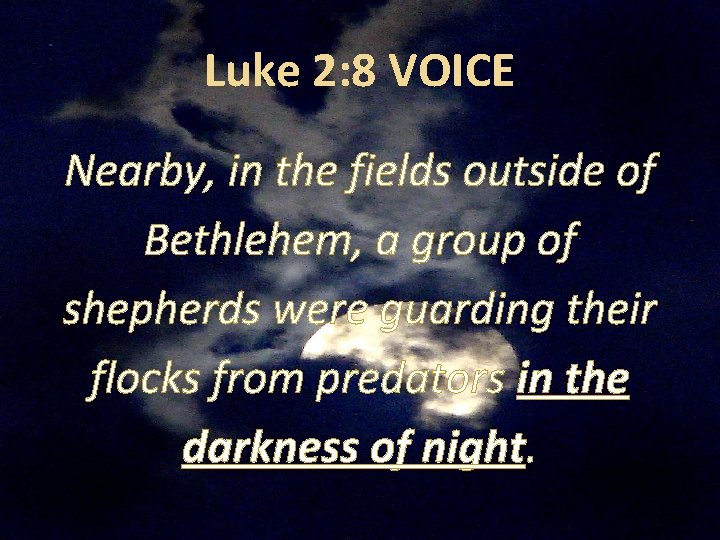 Luke 2: 8 VOICE Nearby, in the fields outside of Bethlehem, a group of