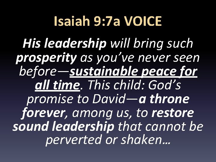 Isaiah 9: 7 a VOICE His leadership will bring such prosperity as you’ve never