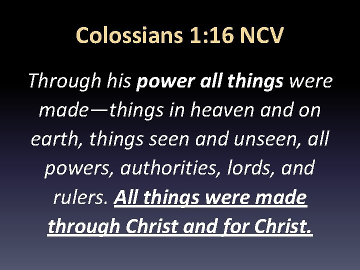 Colossians 1: 16 NCV Through his power all things were made—things in heaven and