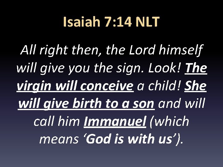 Isaiah 7: 14 NLT All right then, the Lord himself will give you the