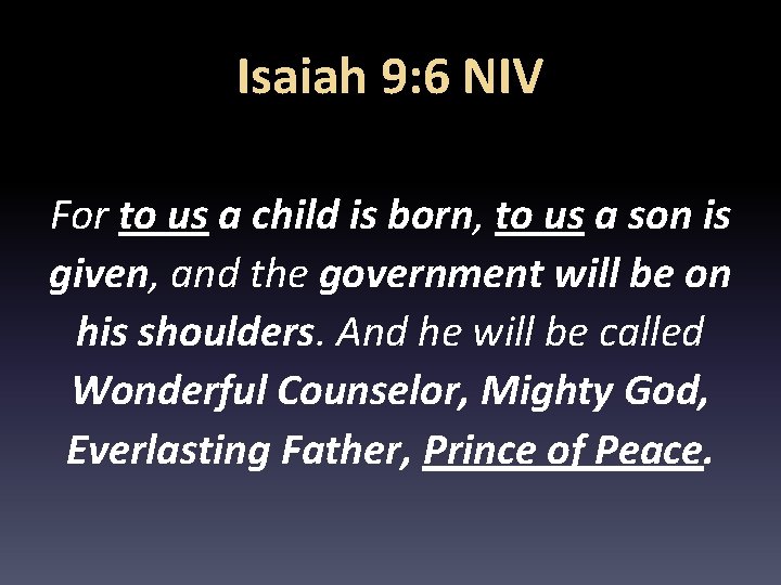 Isaiah 9: 6 NIV For to us a child is born, to us a