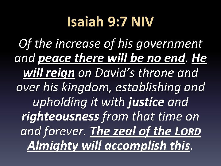 Isaiah 9: 7 NIV Of the increase of his government and peace there will