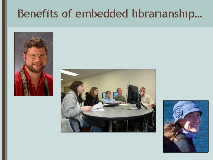Benefits of embedded librarianship… 