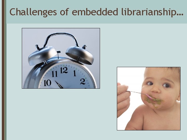 Challenges of embedded librarianship… 