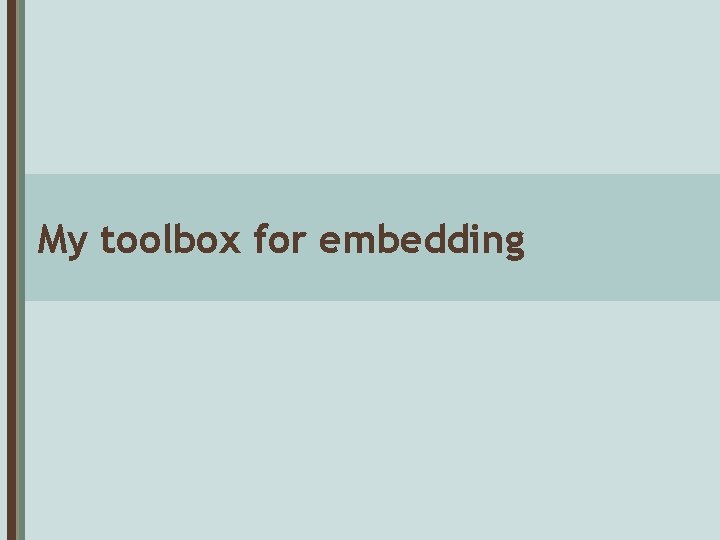 My toolbox for embedding 