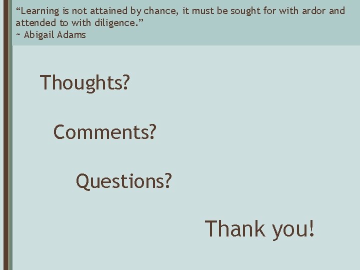 “Learning is not attained by chance, it must be sought for with ardor and