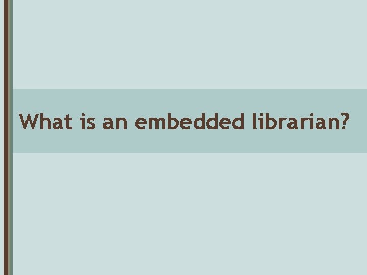 What is an embedded librarian? 