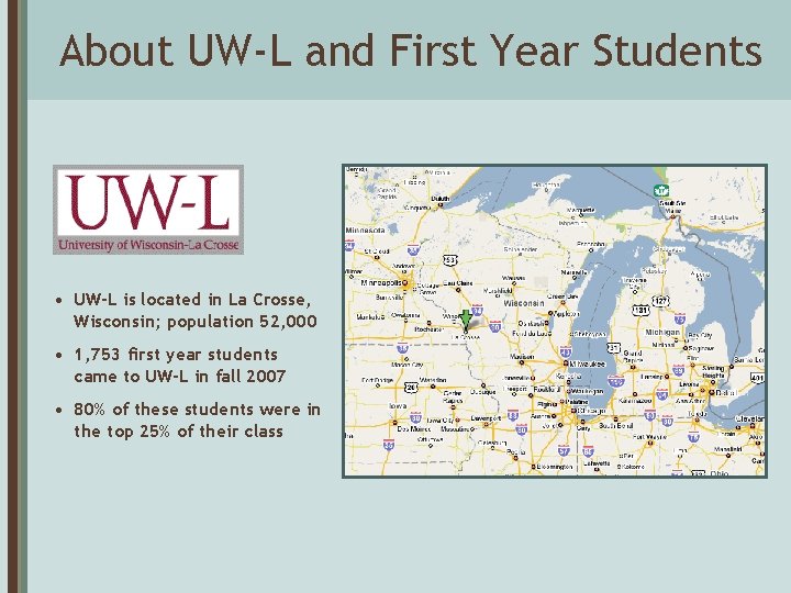 About UW-L and First Year Students • UW-L is located in La Crosse, Wisconsin;