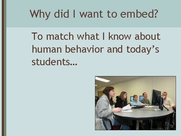 Why did I want to embed? To match what I know about human behavior
