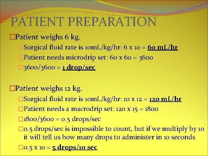 PATIENT PREPARATION �Patient weighs 6 kg. �Surgical fluid rate is 10 m. L/kg/hr: 6