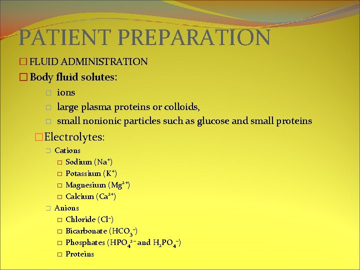 PATIENT PREPARATION � FLUID ADMINISTRATION �Body fluid solutes: � � � ions large plasma