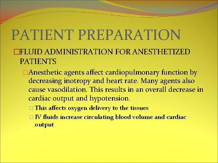 PATIENT PREPARATION �FLUID ADMINISTRATION FOR ANESTHETIZED PATIENTS �Anesthetic agents affect cardiopulmonary function by decreasing