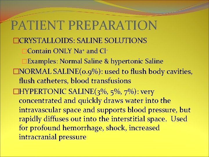 PATIENT PREPARATION �CRYSTALLOIDS: SALINE SOLUTIONS �Contain ONLY Na+ and Cl�Examples: Normal Saline & hypertonic