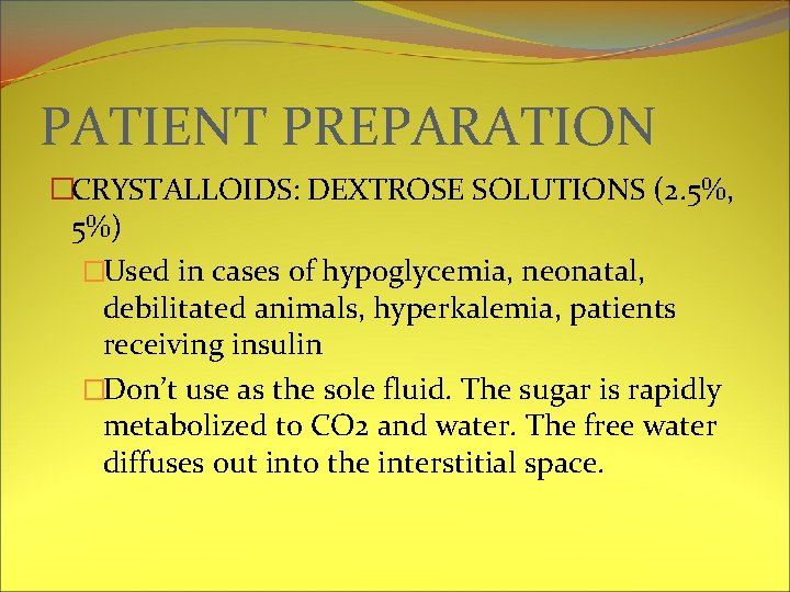 PATIENT PREPARATION �CRYSTALLOIDS: DEXTROSE SOLUTIONS (2. 5%, 5%) �Used in cases of hypoglycemia, neonatal,