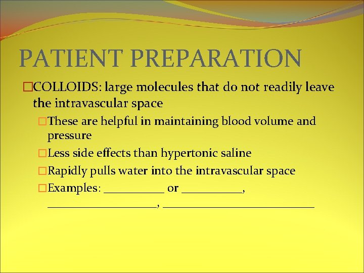 PATIENT PREPARATION �COLLOIDS: large molecules that do not readily leave the intravascular space �These