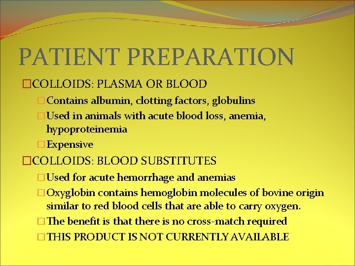 PATIENT PREPARATION �COLLOIDS: PLASMA OR BLOOD �Contains albumin, clotting factors, globulins �Used in animals