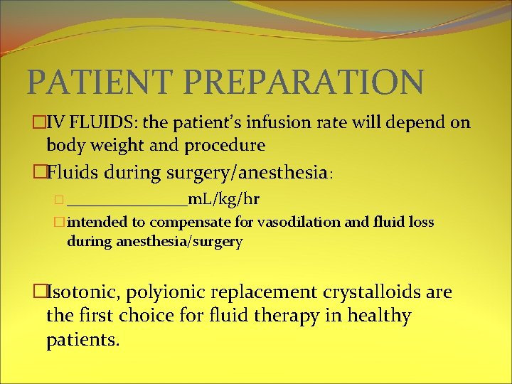 PATIENT PREPARATION �IV FLUIDS: the patient’s infusion rate will depend on body weight and