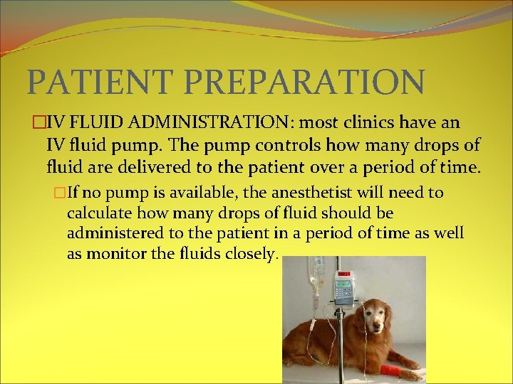 PATIENT PREPARATION �IV FLUID ADMINISTRATION: most clinics have an IV fluid pump. The pump