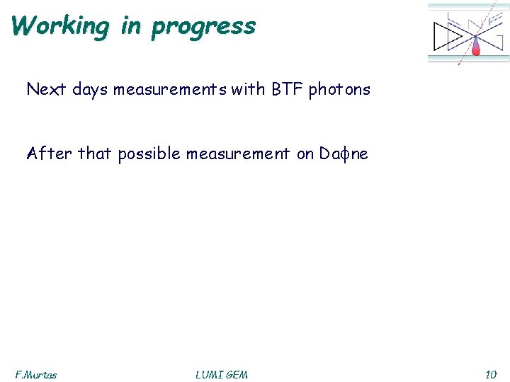 Working in progress Next days measurements with BTF photons After that possible measurement on