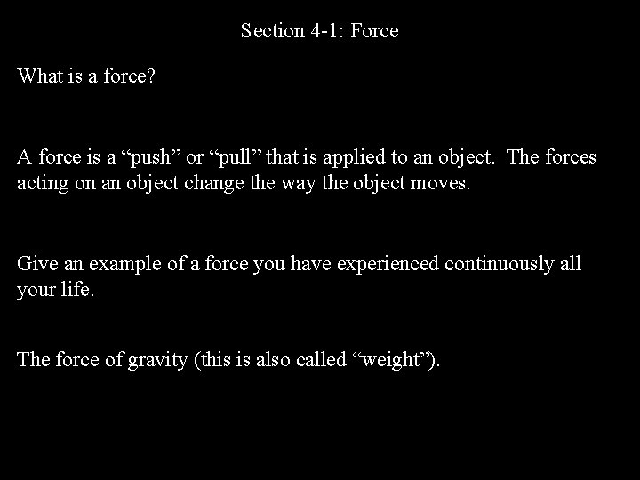 Section 4 -1: Force What is a force? A force is a “push” or