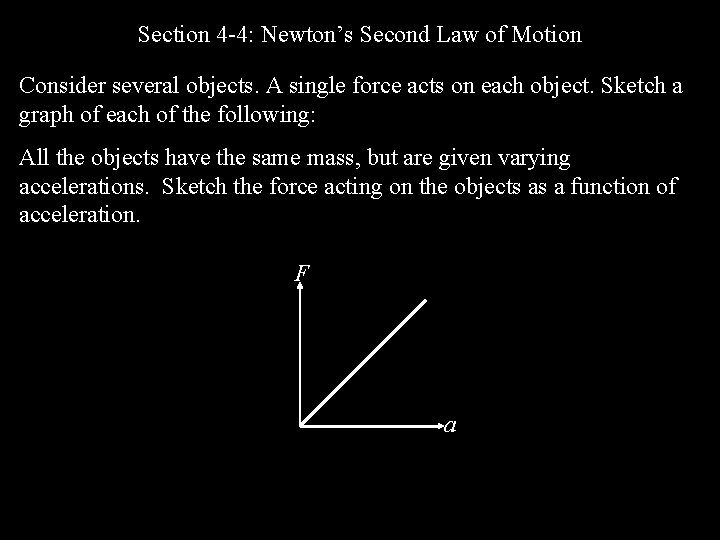 Section 4 -4: Newton’s Second Law of Motion Consider several objects. A single force