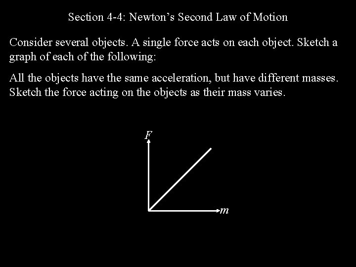 Section 4 -4: Newton’s Second Law of Motion Consider several objects. A single force