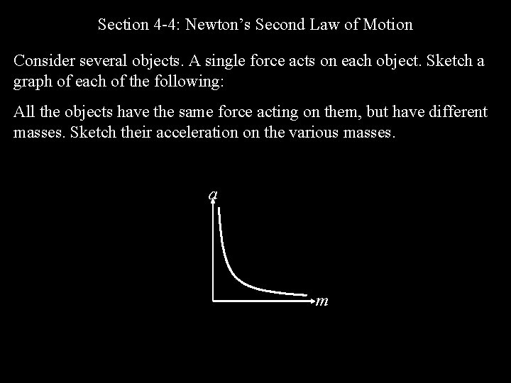 Section 4 -4: Newton’s Second Law of Motion Consider several objects. A single force