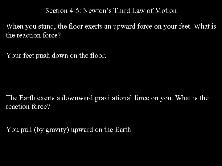 Section 4 -5: Newton’s Third Law of Motion When you stand, the floor exerts