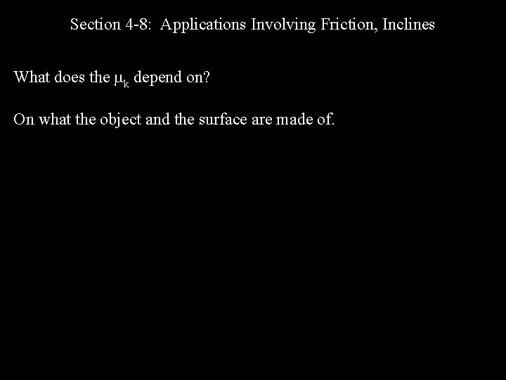 Section 4 -8: Applications Involving Friction, Inclines What does the k depend on? On