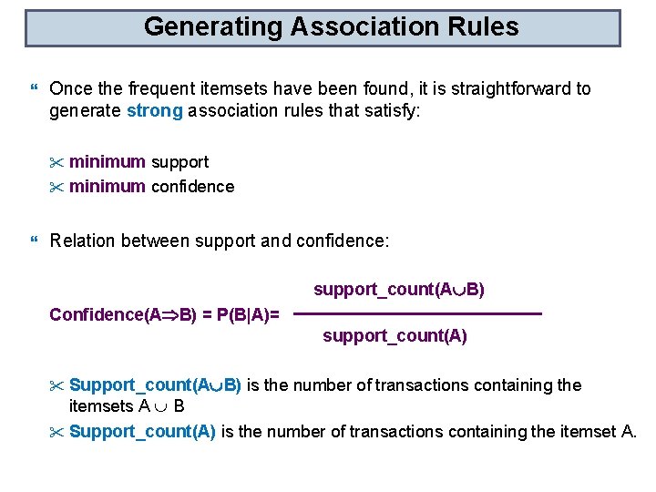 Generating Association Rules Once the frequent itemsets have been found, it is straightforward to