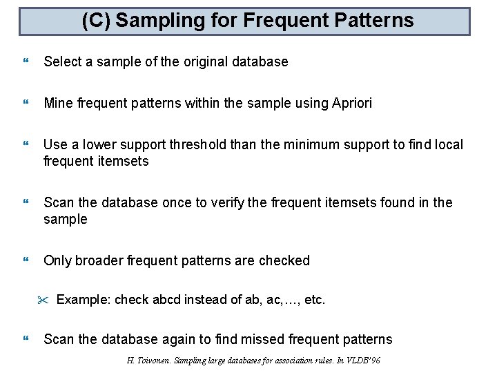 (C) Sampling for Frequent Patterns Select a sample of the original database Mine frequent