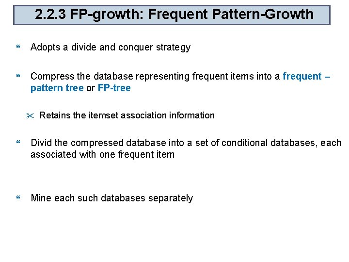 2. 2. 3 FP-growth: Frequent Pattern-Growth Adopts a divide and conquer strategy Compress the