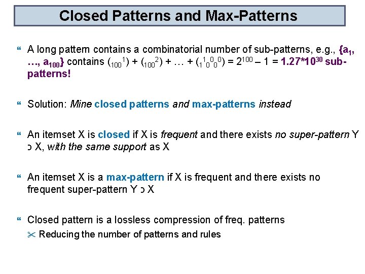 Closed Patterns and Max-Patterns A long pattern contains a combinatorial number of sub-patterns, e.