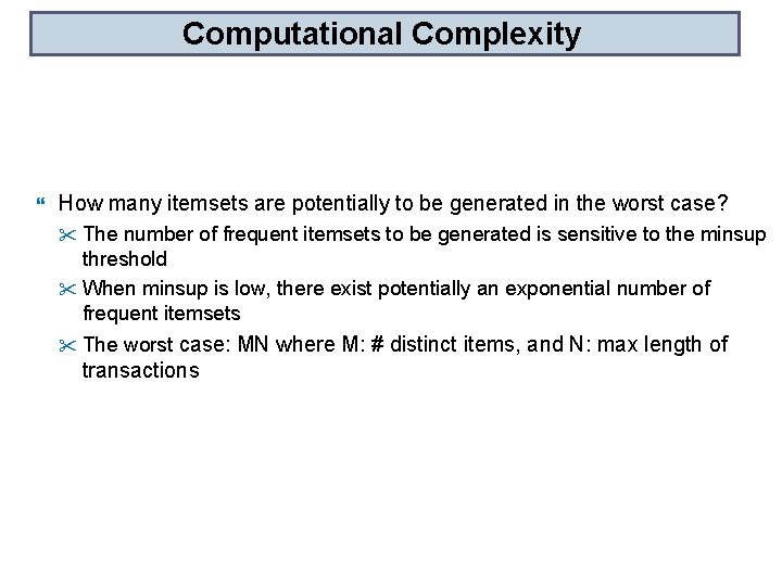 Computational Complexity How many itemsets are potentially to be generated in the worst case?