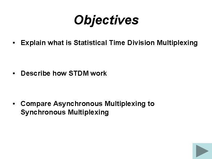 Objectives • Explain what is Statistical Time Division Multiplexing • Describe how STDM work