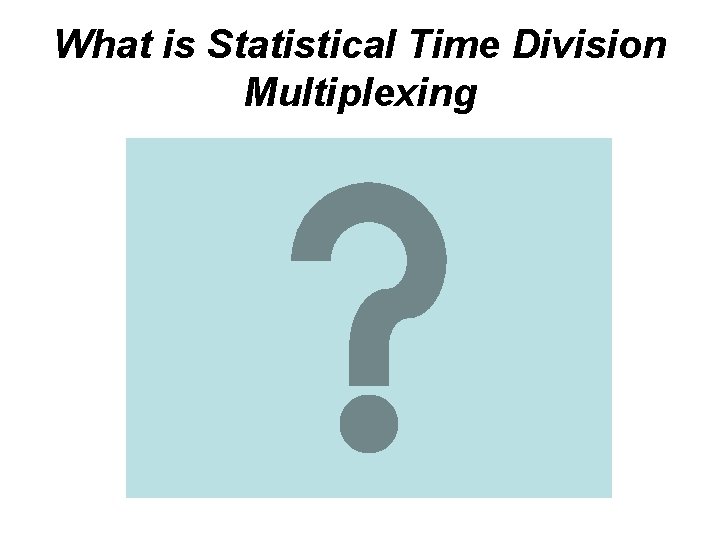 What is Statistical Time Division Multiplexing 