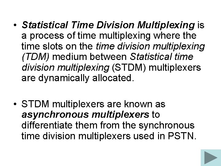  • Statistical Time Division Multiplexing is a process of time multiplexing where the