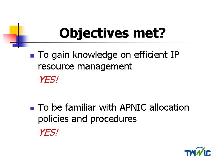 Objectives met? n To gain knowledge on efficient IP resource management YES! n To