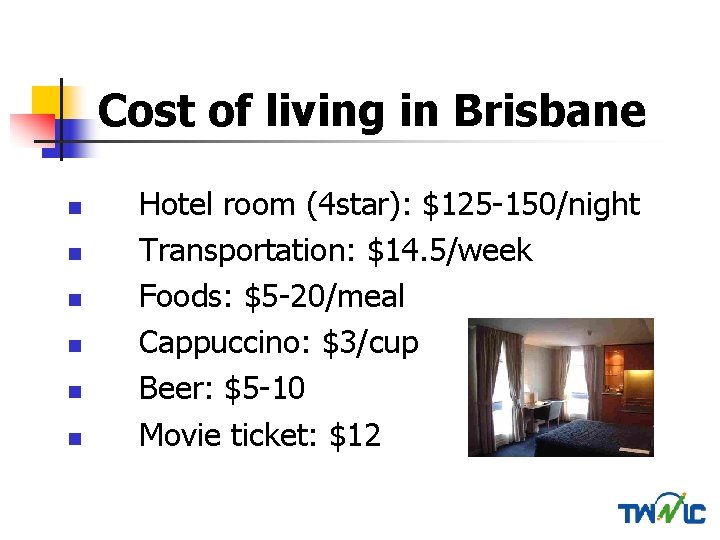 Cost of living in Brisbane n n n Hotel room (4 star): $125 -150/night