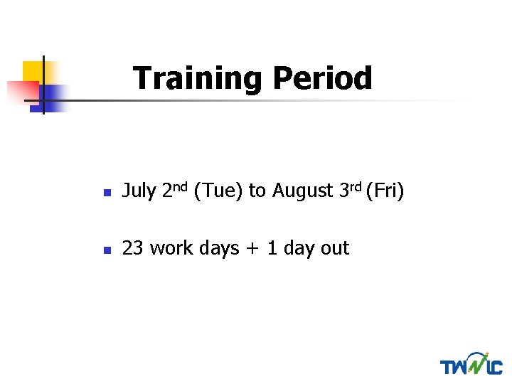 Training Period n July 2 nd (Tue) to August 3 rd (Fri) n 23