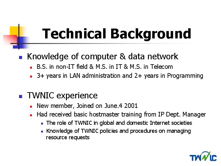 Technical Background n Knowledge of computer & data network n n B. S. in