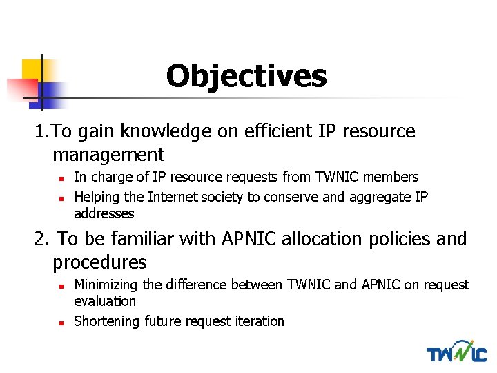 Objectives 1. To gain knowledge on efficient IP resource management n n In charge