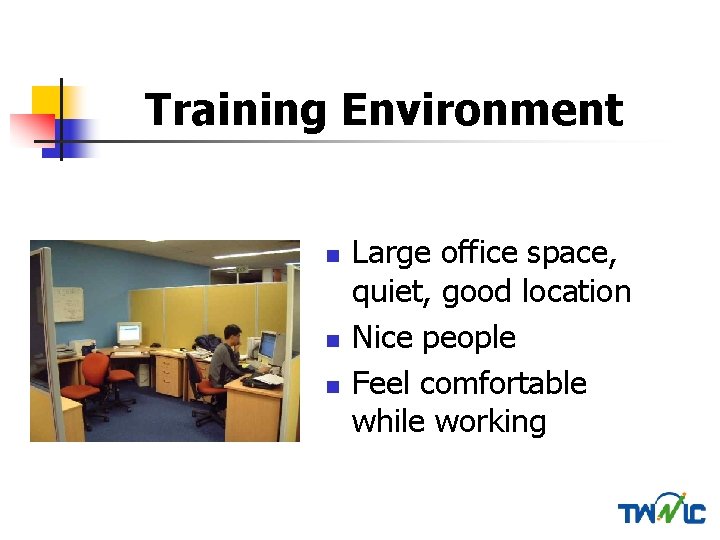 Training Environment n n n Large office space, quiet, good location Nice people Feel