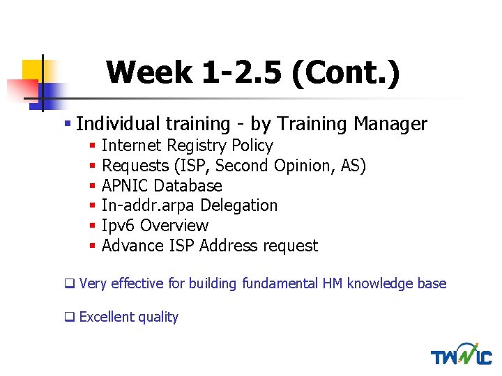 Week 1 -2. 5 (Cont. ) § Individual training - by Training Manager §