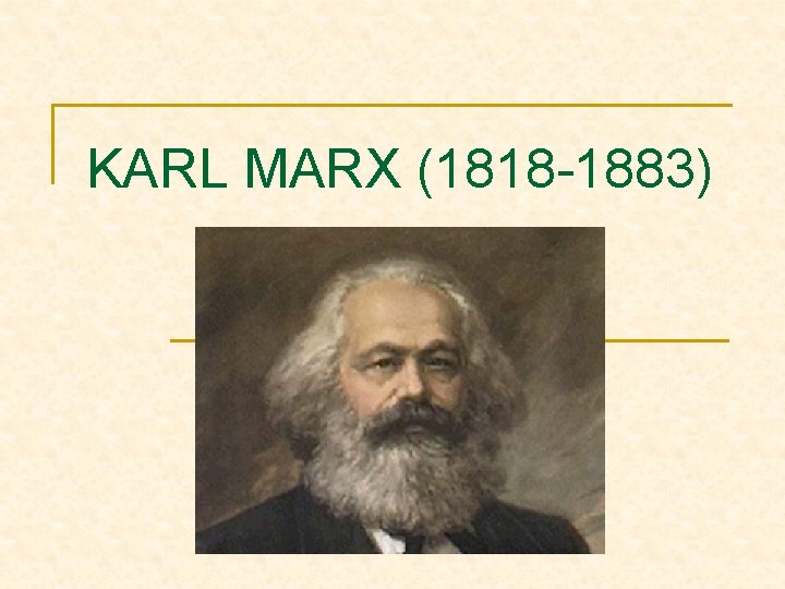 KARL MARX (1818 -1883) 