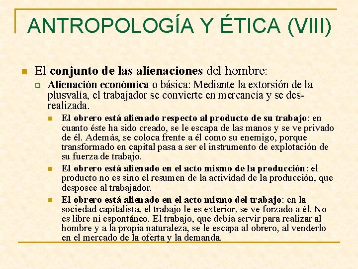 ANTROPOLOGÍA Y ÉTICA (VIII) n El conjunto de las alienaciones del hombre: q Alienación