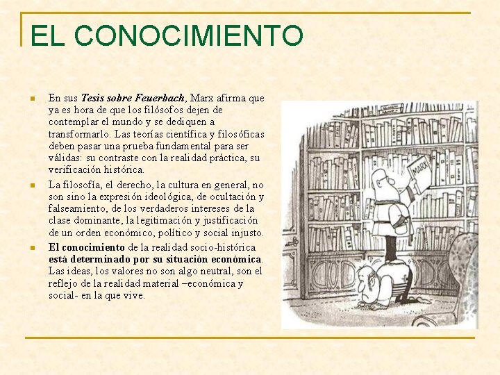 EL CONOCIMIENTO n n n En sus Tesis sobre Feuerbach, Marx afirma que ya